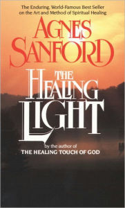 Title: The Healing Light: The Enduring, World-Famous Best Seller on the Art and Method of Spiritual Healing, Author: Agnes Sanford