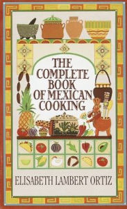 Title: Complete Book of Mexican Cooking: A Cookbook, Author: Elisabeth Ortiz