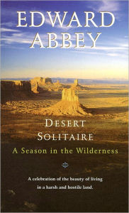 Title: Desert Solitaire: A Season in the Wilderness, Author: Edward Abbey