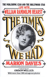Title: Times We Had: Life with William Randolph Hearst, Author: Marion Davies