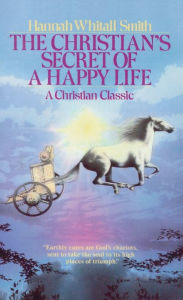 Title: Christian's Secret of a Happy Life, Author: Hannah Whitall Smith