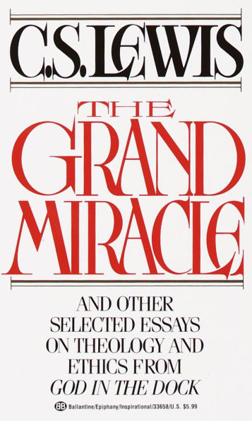 The Grand Miracle: And Other Selected Essays on Theology and Ethics from God in the Dock