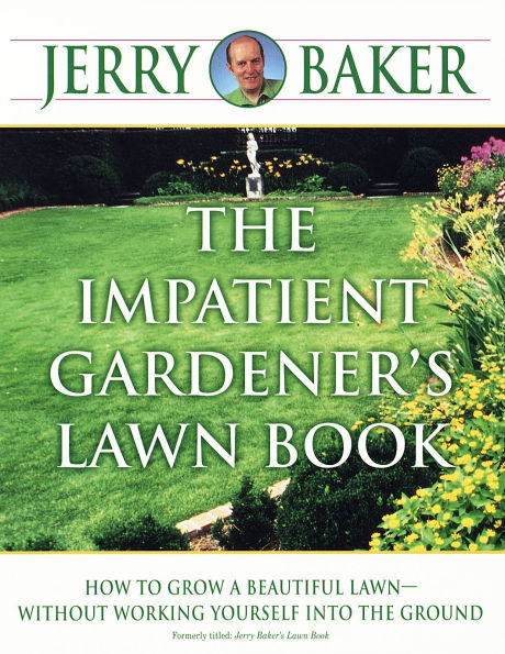 The Impatient Gardener's Lawn Book: How to Grow a Beautiful Lawn--Without Working Yourself into the Ground
