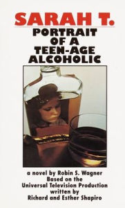 Title: Sarah T--Portrait of a Teenage Alcoholic, Author: Robin S. Wagner