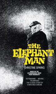 Title: The Elephant Man: A Novel, Author: Christine Sparks