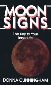 Title: Moon Signs: The Key to Your Inner Life, Author: Donna Cunningham