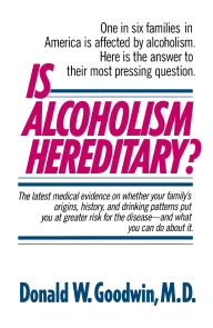 Title: Is Alcoholism Hereditary?: One in Six Families in America Is Affected by Alcoholism. Here Is the Answer to Their Most Pressing Question, Author: Donald W. Goodwin M.D.