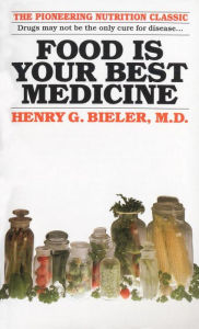 Title: Food Is Your Best Medicine: The Pioneering Nutrition Classic, Author: Henry G. Bieler M.D.