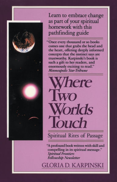 Where Two Worlds Touch: Spiritual Rites of Passage: Learn to Embrace Change as Part Your Homework with this PathfindingGuide