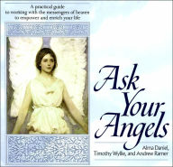 Title: Ask Your Angels: A Practical Guide to Working with the Messengers of Heaven to Empower and Enrich Your Life, Author: Alma Daniel