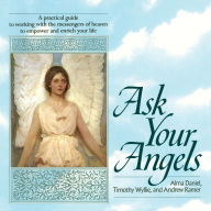 Title: Ask Your Angels: A Practical Guide to Working with the Messengers of Heaven to Empower and Enrich Your Life, Author: Alma Daniel