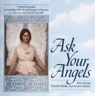 Title: Ask Your Angels: A Practical Guide to Working with the Messengers of Heaven to Empower and EnrichYour Life, Author: Alma Daniel
