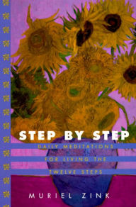 Title: Step by Step: Daily Meditations for Living the Twelve Steps, Author: Muriel Zink