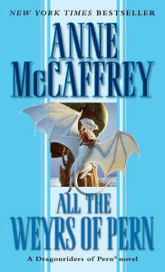 Title: All the Weyrs of Pern (Dragonriders of Pern Series #11), Author: Anne McCaffrey