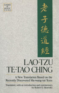 Title: Lao-Tzu: Te-Tao Ching: A New Translation Based on the Recently Discovered Ma-wang tui Texts, Author: Robert G. Henricks