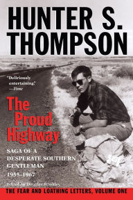 Title: The Proud Highway: Saga of a Desparate Southern Gentleman, 1955-1967: The Fear and Loathing Letters, Volume 1, Author: Hunter S. Thompson