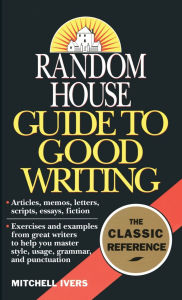 Title: Random House Guide to Good Writing, Author: Mitchell Ivers