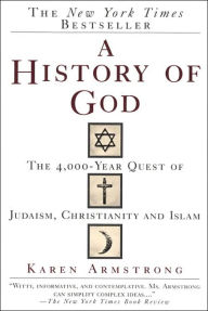 Title: A History of God: The 4,000-Year Quest of Judaism, Christianity and Islam, Author: Karen Armstrong