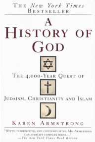 Title: A History of God: The 4,000-Year Quest of Judaism, Christianity and Islam, Author: Karen Armstrong