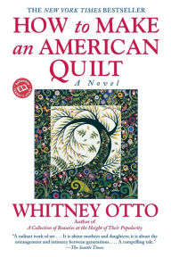 Title: How to Make an American Quilt: A Novel, Author: Whitney Otto