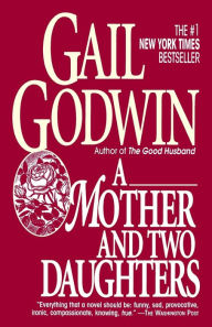 Title: A Mother and Two Daughters, Author: Gail Godwin