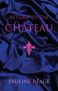 Title: Return to the Chateau: A Novel, Author: Pauline Reage