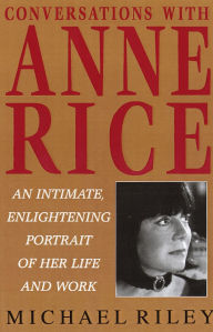 Title: Conversations with Anne Rice: An Intimate, Enlightening Portrait of her Life and Work, Author: Michael Riley