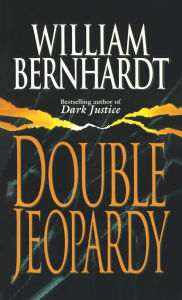 Title: Double Jeopardy: A Novel, Author: William Bernhardt