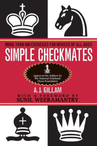 Title: Simple Checkmates: More Than 400 Exercises for Novices of All Ages!, Author: A. J. Gillam