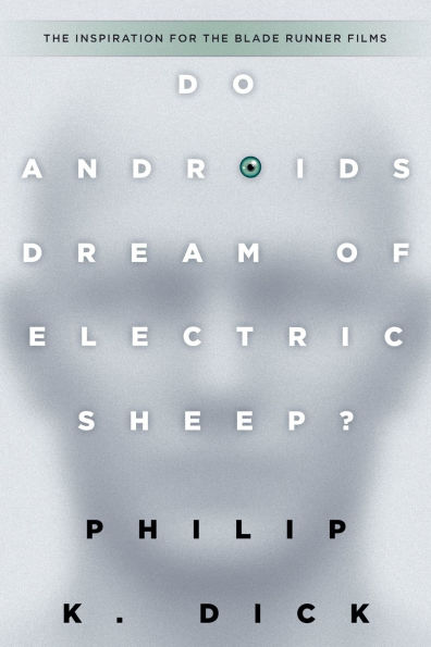 Do Androids Dream of Electric Sheep?: the inspiration for films Blade Runner and 2049