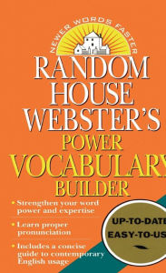 Title: Random House Webster's Power Vocabulary Builder: Strengthen Your Word Power and Expertise; Learn Proper Pronunciation; Includes a Concise Guide to Contemporary English Usage, Author: Random House