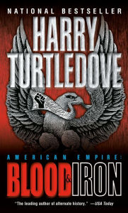 Title: American Empire: Blood and Iron (American Empire Series #1), Author: Harry Turtledove