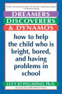 Dreamers, Discoverers & Dynamos: How to Help the Child Who Is Bright, Bored and Having Problems in School