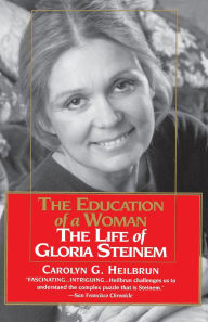 Title: The Education of a Woman: The Life of Gloria Steinem, Author: Carolyn G. Heilbrun