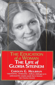 Title: The Education of a Woman: The Life of Gloria Steinem, Author: Carolyn G. Heilbrun