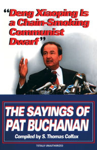 Title: Deng Xiaoping Is a Chain-Smoking Communist Dwarf: The Sayings of Pat Buchanan, Author: S. Thomas Colfax