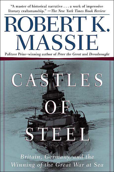 Castles of Steel: Britain, Germany, and the Winning Great War at Sea