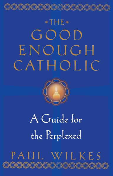 the Good Enough Catholic: A Guide for Perplexed