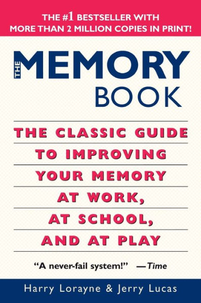 The Memory Book: The Classic Guide to Improving Your Memory at Work, at School, and at Play