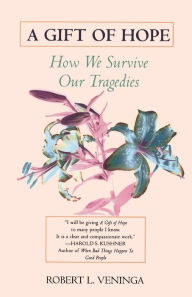 Title: A Gift of Hope: How We Survive Our Tragedies, Author: Robert L. Veninga