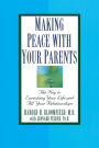 Making Peace with Your Parents: The Key to Enriching Your Life and All Your Relationships