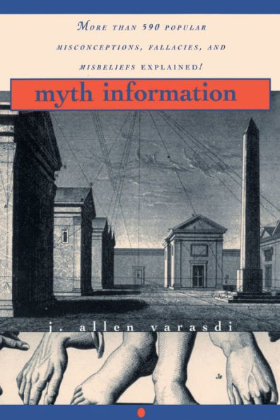 Myth Information: More Than 590 Popular Misconceptions, Fallacies, and Misbeliefs Explained!