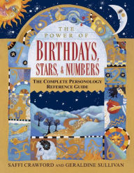 Title: Power of Birthdays, Stars, & Numbers: The Complete Personology Reference Guide, Author: Saffi Crawford