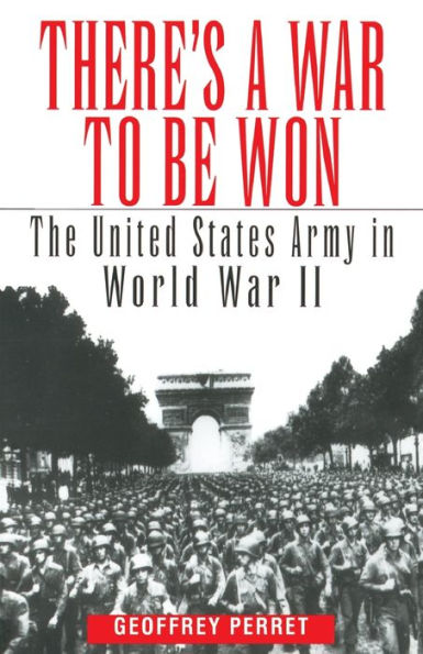 There's a War to Be Won: The United States Army in World War II