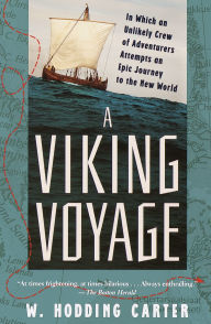 Title: A Viking Voyage: In Which an Unlikely Crew of Adventurers Attempts an Epic Journey to the New World, Author: W. Hodding Carter