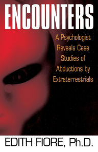 Title: Encounters: A Psychologist Reveals Case Studies of Abductions by Extraterrestrials, Author: Edith Fiore Ph.D.