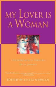 Title: My Lover Is a Woman: Contemporary Lesbian Love Poems, Author: Leslea Newman