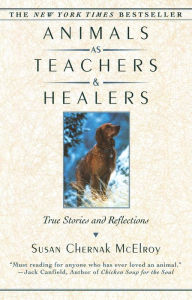 Title: Animals as Teachers and Healers: True Stories and Reflections, Author: Susan Chernak McElroy