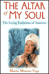 Title: The Altar of My Soul: The Living Traditions of Santeria, Author: Marta Moreno Vega