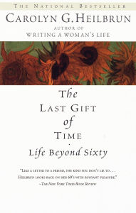 Title: The Last Gift of Time: Life Beyond Sixty, Author: Carolyn G. Heilbrun